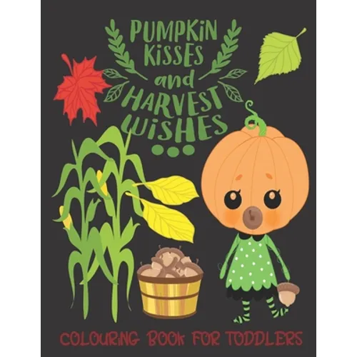 Pumpkin Kisses and Harvest Wishes- Colouring Book For Toddlers: Autumn Colouring for little fingers