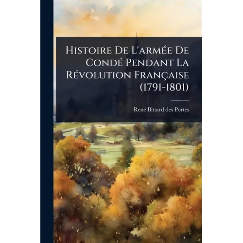 Histoire De L'armÃ(c)e De CondÃ(c) Pendant La RÃ(c)volution Française (1791-1801)