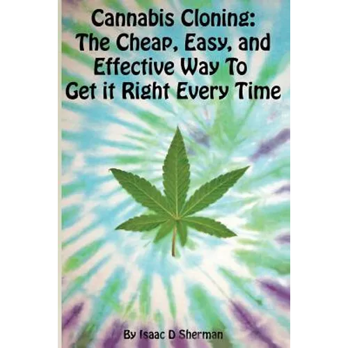 Cannabis Cloning: the Easy, Cheap, and Effective Way to Get It Right Every Time