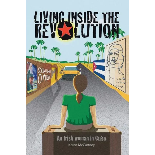 Living Inside The Revolution: An Irish Woman In Cuba