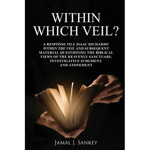 Within Which Veil?: A Response to J. Isaac Richards' Within the Veil and Subsequent Material Questioning the Biblical Views of the Heavenl