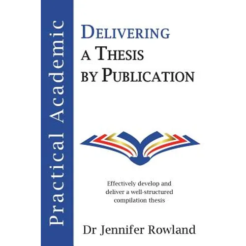 Practical Academic: Delivering a Thesis by Publication