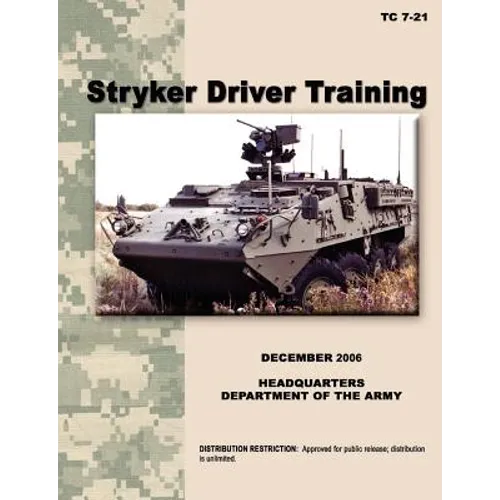 Stryker Driver Training: The official U.S. Army Training Manual TC 7-21 (December 2006)