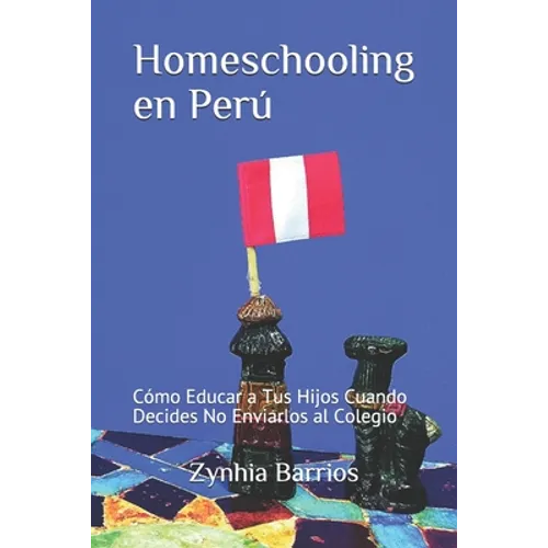 Homeschooling en Perú: Cómo Educar a Tus Hijos Cuando Decides No Enviarlos al Colegio
