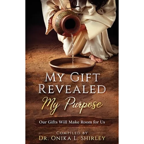 My Gift Revealed My Purpose: Our Gifts Will Make Room for Us