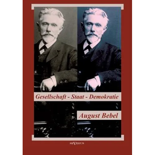August Bebel: Über Gesellschaft, Staat, Demokratie