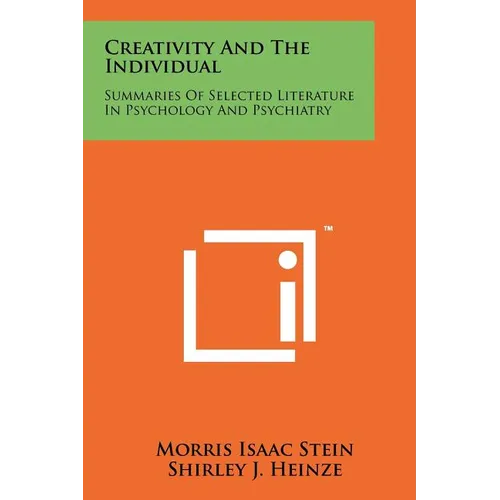 Creativity And The Individual: Summaries Of Selected Literature In Psychology And Psychiatry