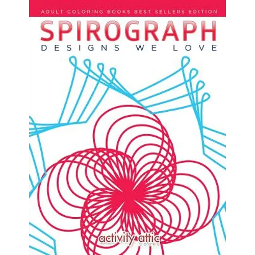 Spirograph Designs We Love: Adult Coloring Books Best Sellers Edition