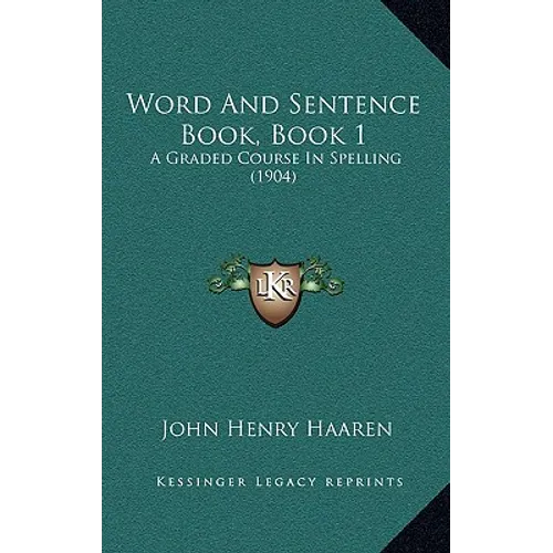 Word And Sentence Book, Book 1: A Graded Course In Spelling (1904)