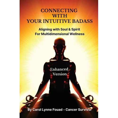 Connecting with Your Intuitive Badass: Aligning with Soul & Spirit for Multidimensional Wellness