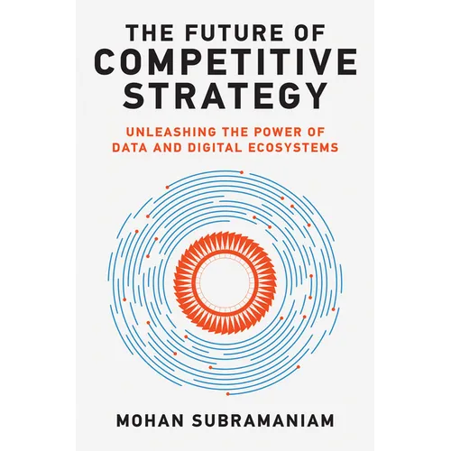 The Future of Competitive Strategy: Unleashing the Power of Data and Digital Ecosystems