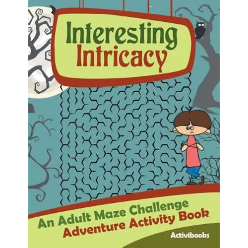 Interesting Intricacy: An Adult Maze Challenge Adventure Activity Book