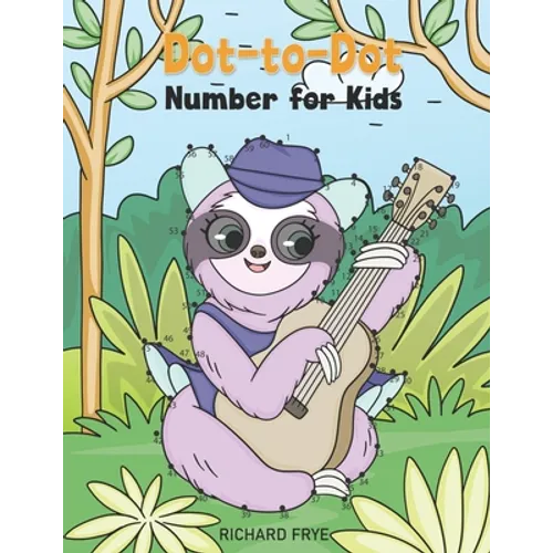 Dot to Dot Numbers for Kids: Numbers 1-50 Dot-to-Dots Workbook - 30 Sloth Designs, Preschool to Kindergarten, Connect the Dots, Numerical Order, Co