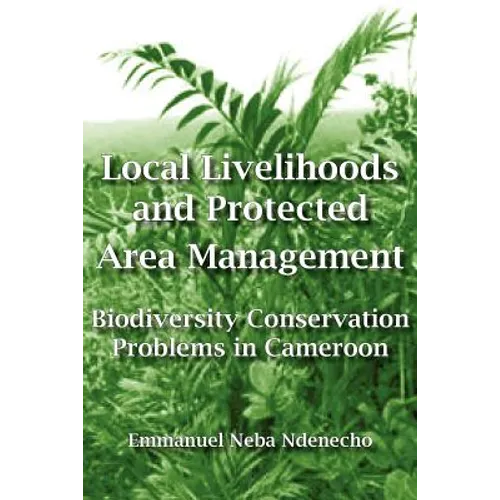 Local Livelihoods and Protected Area Management. Biodiversity Conservation Problems in Cameroon