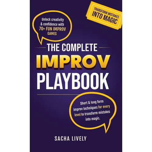 The Complete Improv Playbook: Unlock creativity & confidence with 70+ fun improv games and short & long-form improv techniques for every level to tran