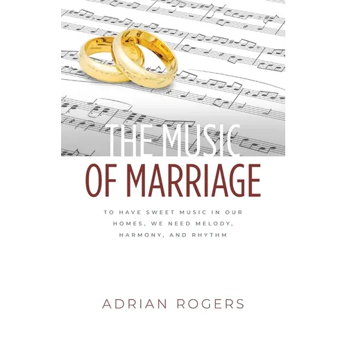 The Music of Marriage: To Have Sweet Music In Our Homes, We Need Melody, Harmony, and Rhythm