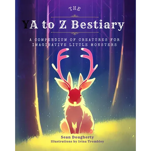 The A to Z Bestiary: A Compendium of Creatures for Imaginative Little Monsters