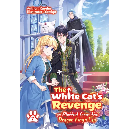 The White Cat's Revenge as Plotted from the Dragon King's Lap: Volume 7 (Light Novel): Volume 7
