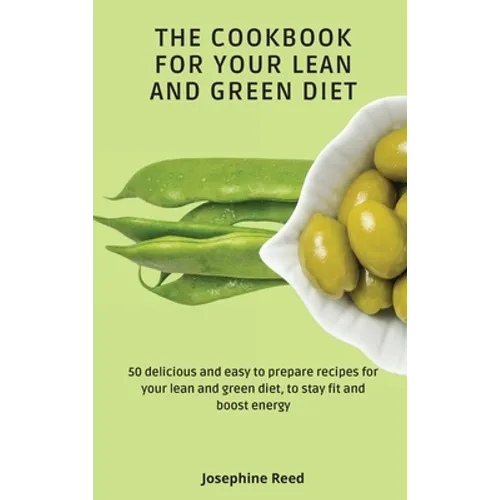 The Cookbook for Your Lean and Green Diet: 50 delicious and easy to prepare recipes for your lean and green diet, to stay fit and boost energy
