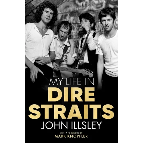 My Life in Dire Straits: The Inside Story of One of the Biggest Bands in Rock History
