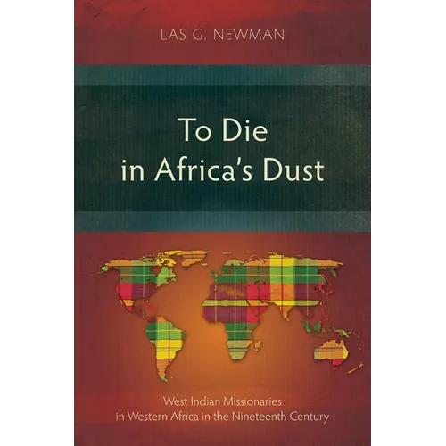 To Die in Africa's Dust: West Indian Missionaries in Western Africa in the Nineteenth Century