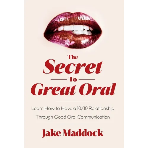 The Secret to Great Oral: Learn How to Have a 10/10 Relationship Through Good Oral Communication