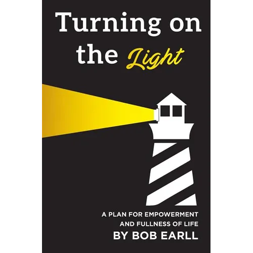 Turning on the Light: A Plan for Self Empowerment and Fullness of Life