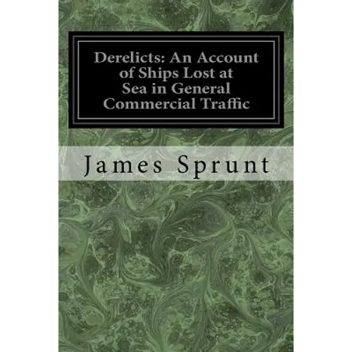 Derelicts: An Account of Ships Lost at Sea in General Commercial Traffic: And a Brief History of Blockade Runners Stranded Along the North Carolina Co