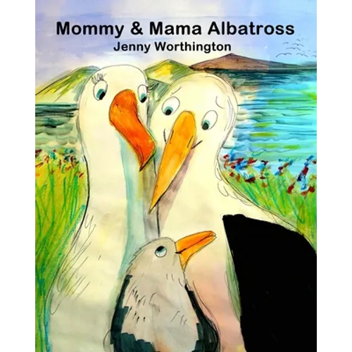 Mommy and Mama Albatross: This warm and tender story follows Mommy and Mama Albatross raising their chick in a same-sex partnership. Little chic