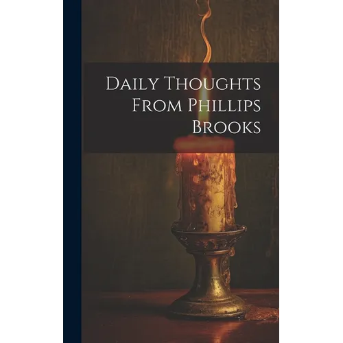 Daily Thoughts From Phillips Brooks
