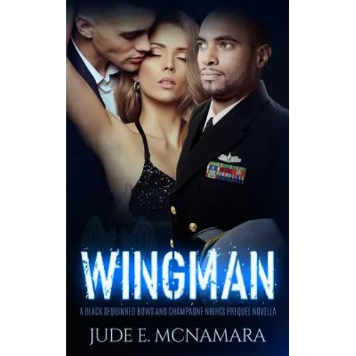 Wingman: A Black Sequinned Bows And Champagne Nights Prequel Novella