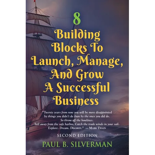 8 Building Blocks To Launch, Manage, And Grow A Successful Business - Second Edition