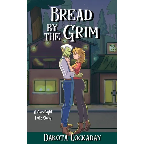 Bread by the Grim: A Ghostlight Falls Story
