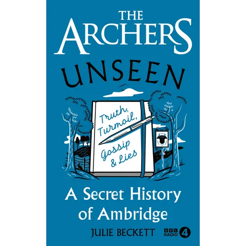 The Archers Unseen: A Secret History of Ambridge
