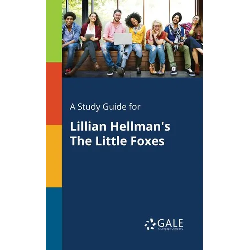 A Study Guide for Lillian Hellman's The Little Foxes