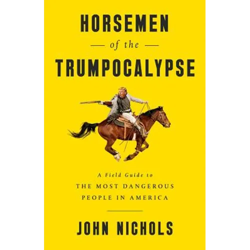 Horsemen of the Trumpocalypse: A Field Guide to the Most Dangerous People in America