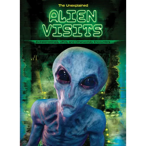 Alien Visits: Extraterrestrials, Ufos, and Otherworldly Encounters