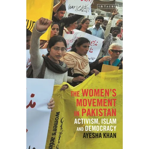 The Women's Movement in Pakistan: Activism, Islam and Democracy