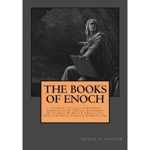 The Books Of Enoch: Complete Collection: A Complete Collection Of Three Translations Of 1 Enoch, A Fragment Of The Book Of Noah & 2 Enoch: