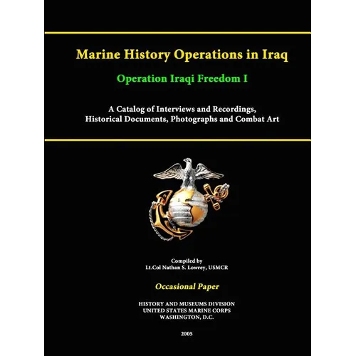 Marine History Operations in Iraq Operation Iraqi Freedom -Marine History Operations in Iraq Operation Iraqi Freedom I A Catalog of Interviews and Rec