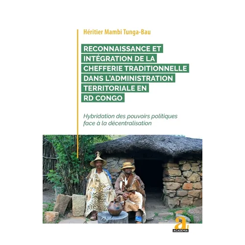 Reconnaissance et intégration de la chefferie traditionnelle dans l'administration territoriale en RD Congo: Hybridation des pouvoirs politiques face