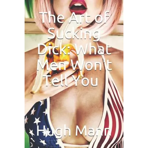 The Art of Sucking Dick: What Men Won't Tell You