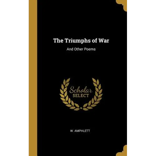 The Triumphs of War: And Other Poems