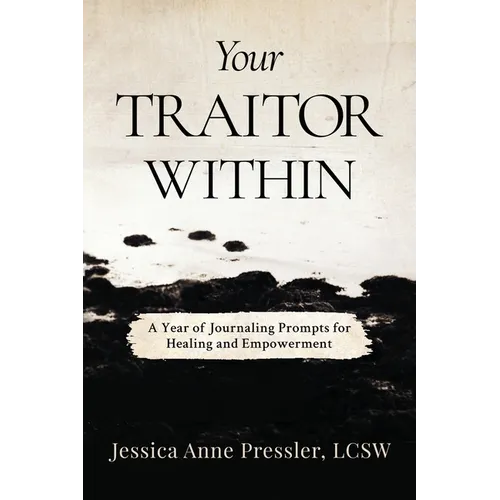 Your Traitor Within: A Year of Journaling Prompts for Healing and Empowerment