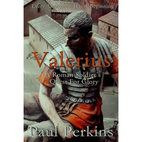 Valerius: A Roman Soldier's Quest For Glory