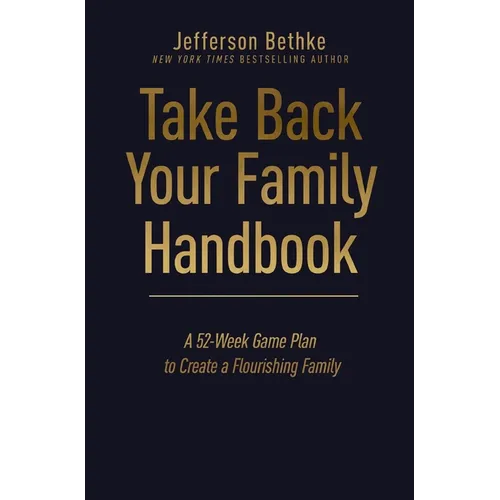 Take Back Your Family Handbook: A 52-Week Game Plan to Create a Flourishing Family - The Perfect Father's Day Gift for Christian Dads