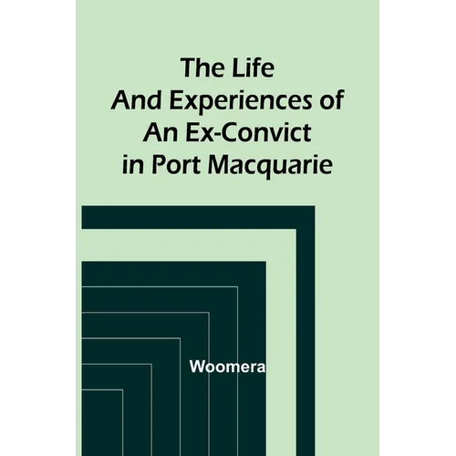 The Life and Experiences of an Ex-Convict in Port Macquarie