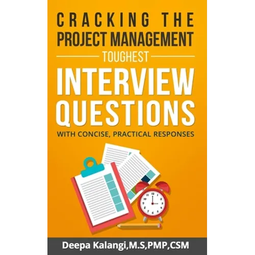 Cracking the Toughest Project Management Interview Questions: With Concise, Practical Responses