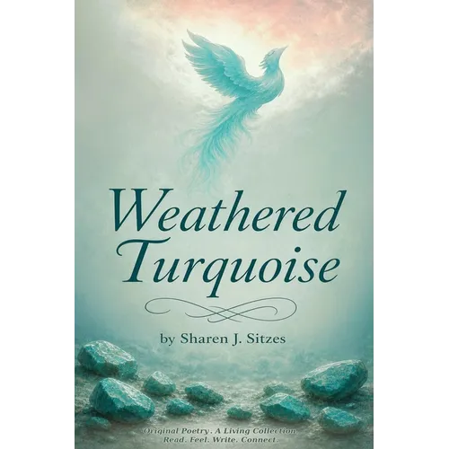 Weathered Turquoise: A Collection of Original Poetry