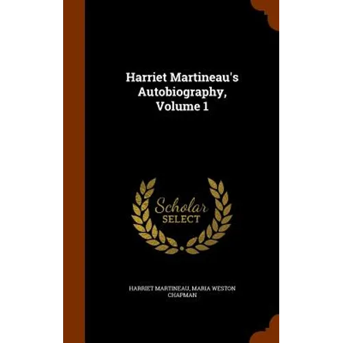 Harriet Martineau's Autobiography, Volume 1